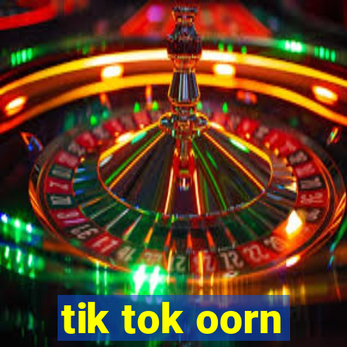 tik tok oorn